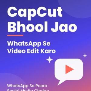 CapCut Bhool Jao — WhatsApp Se Video Edit Karo